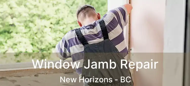  Window Jamb Repair New Horizons - BC