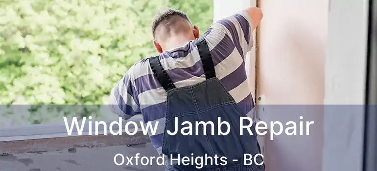  Window Jamb Repair Oxford Heights - BC