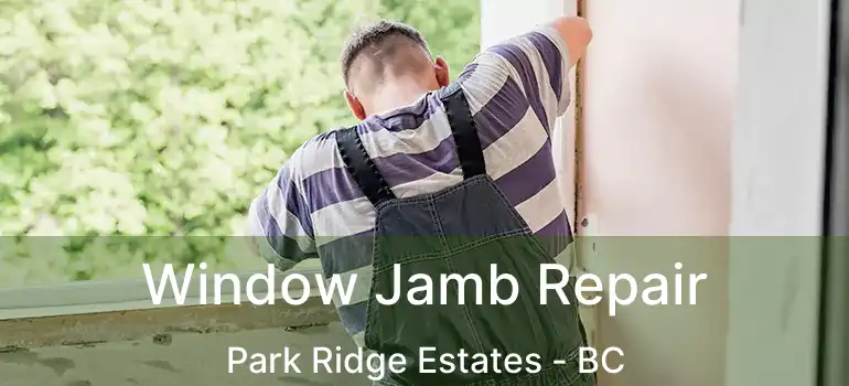  Window Jamb Repair Park Ridge Estates - BC