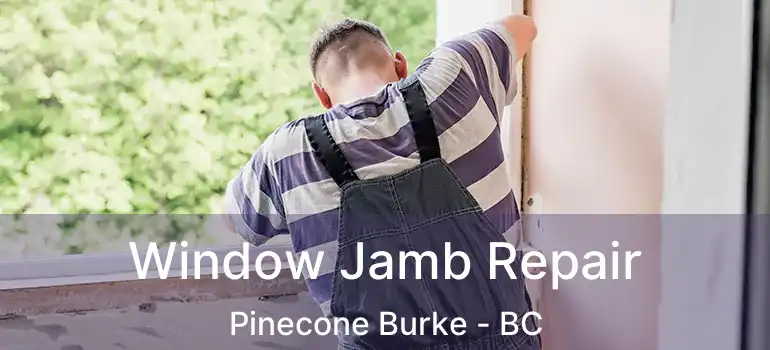  Window Jamb Repair Pinecone Burke - BC