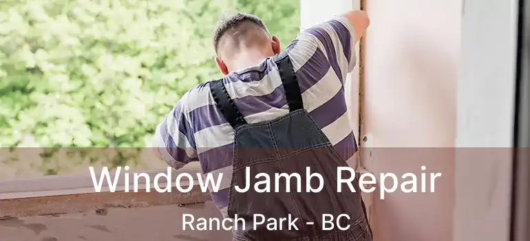  Window Jamb Repair Ranch Park - BC