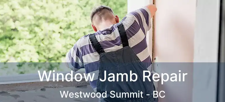  Window Jamb Repair Westwood Summit - BC
