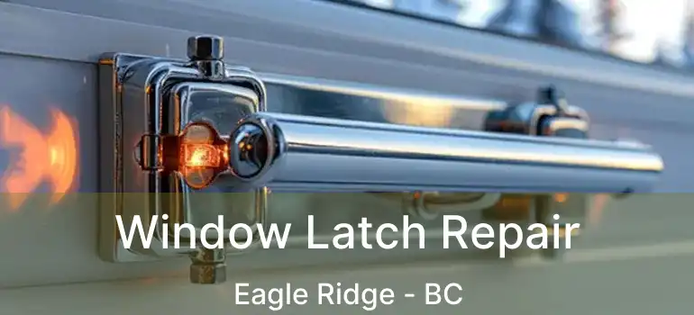  Window Latch Repair Eagle Ridge - BC