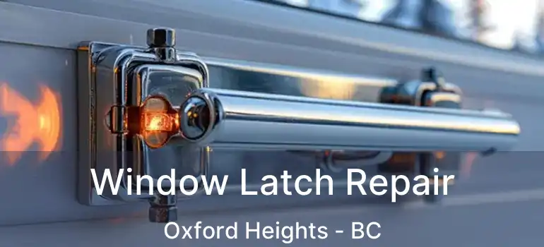  Window Latch Repair Oxford Heights - BC