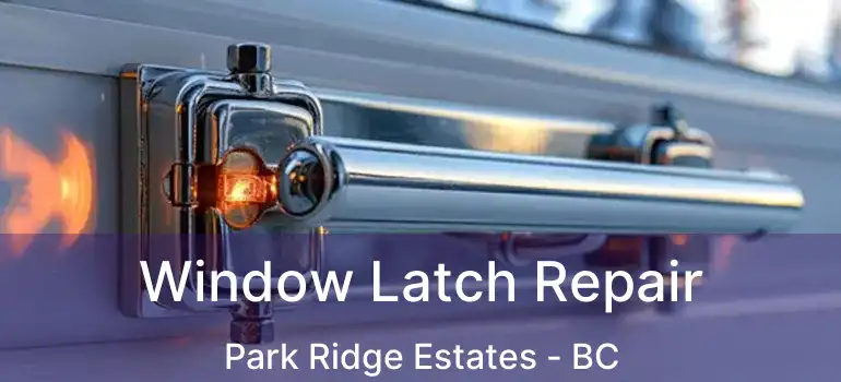  Window Latch Repair Park Ridge Estates - BC