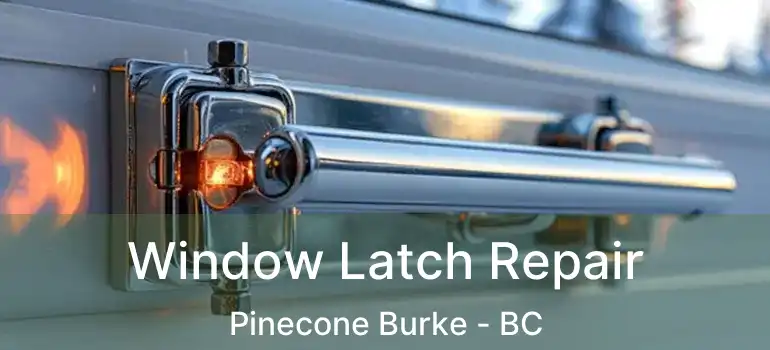  Window Latch Repair Pinecone Burke - BC