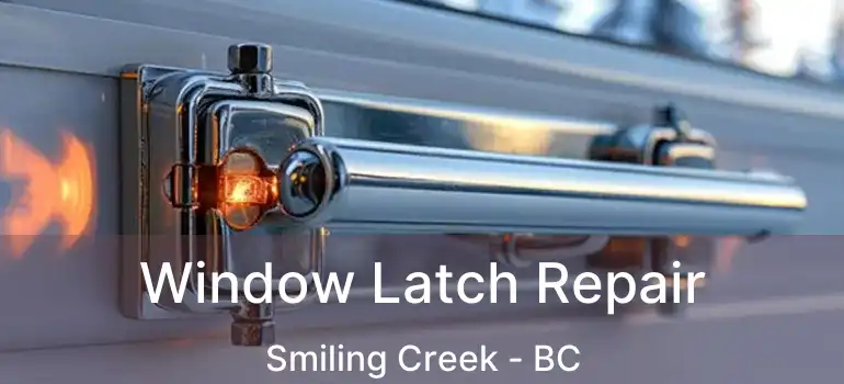  Window Latch Repair Smiling Creek - BC