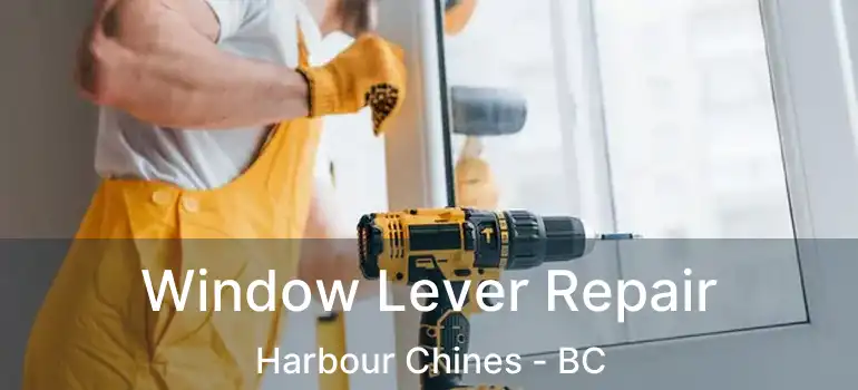 Window Lever Repair Harbour Chines - BC