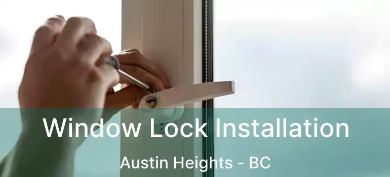  Window Lock Installation Austin Heights - BC