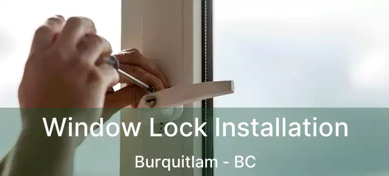  Window Lock Installation Burquitlam - BC