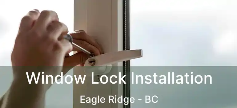  Window Lock Installation Eagle Ridge - BC