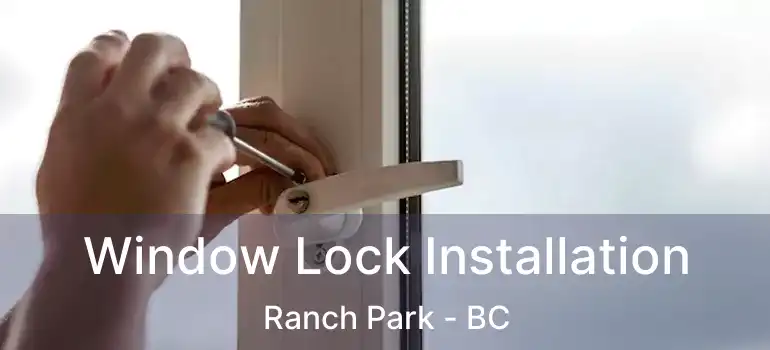  Window Lock Installation Ranch Park - BC