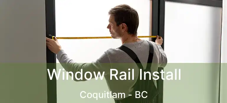  Window Rail Install Coquitlam - BC