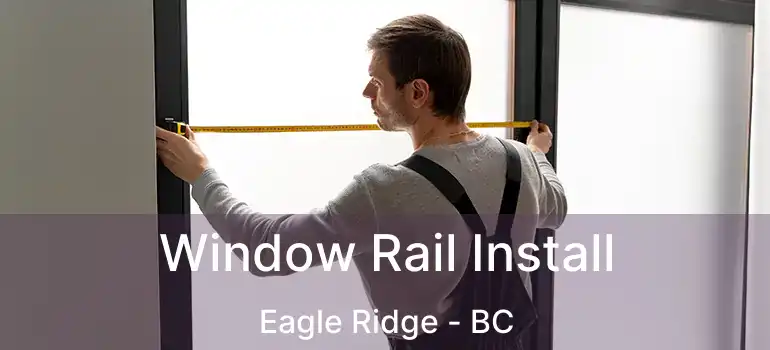  Window Rail Install Eagle Ridge - BC