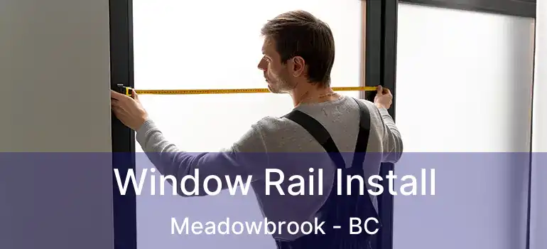  Window Rail Install Meadowbrook - BC