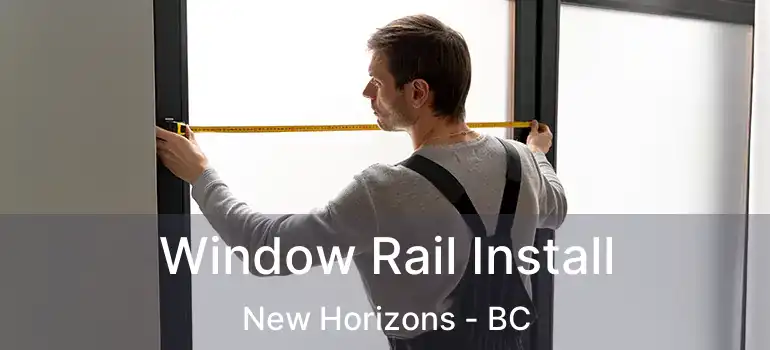  Window Rail Install New Horizons - BC