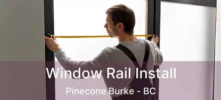  Window Rail Install Pinecone Burke - BC