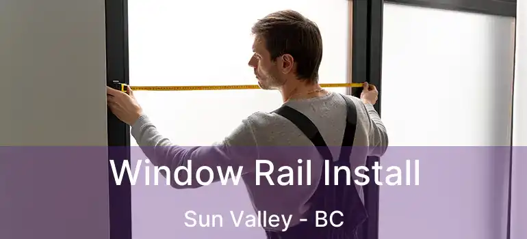  Window Rail Install Sun Valley - BC