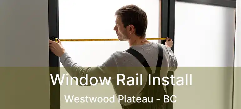  Window Rail Install Westwood Plateau - BC