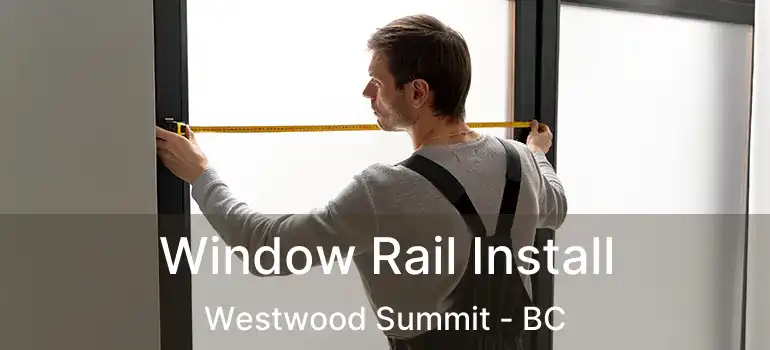  Window Rail Install Westwood Summit - BC