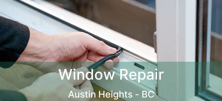  Window Repair Austin Heights - BC