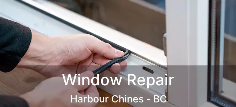  Window Repair Harbour Chines - BC