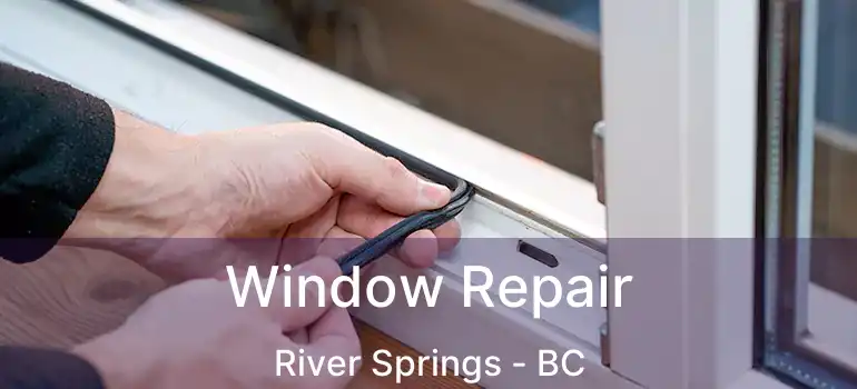  Window Repair River Springs - BC