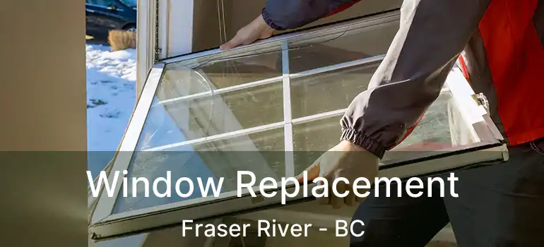  Window Replacement Fraser River - BC
