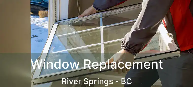  Window Replacement River Springs - BC