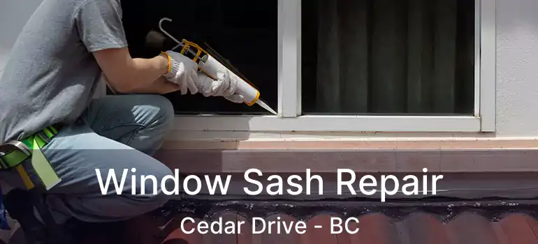  Window Sash Repair Cedar Drive - BC