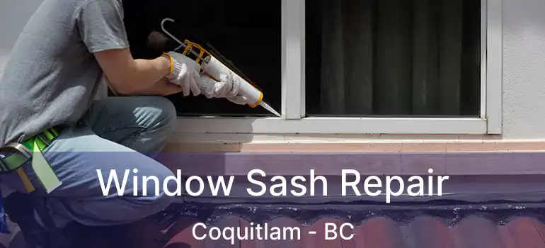  Window Sash Repair Coquitlam - BC