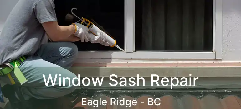  Window Sash Repair Eagle Ridge - BC