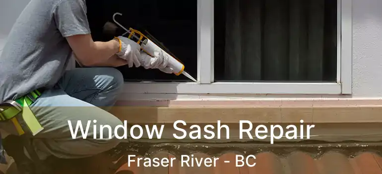  Window Sash Repair Fraser River - BC
