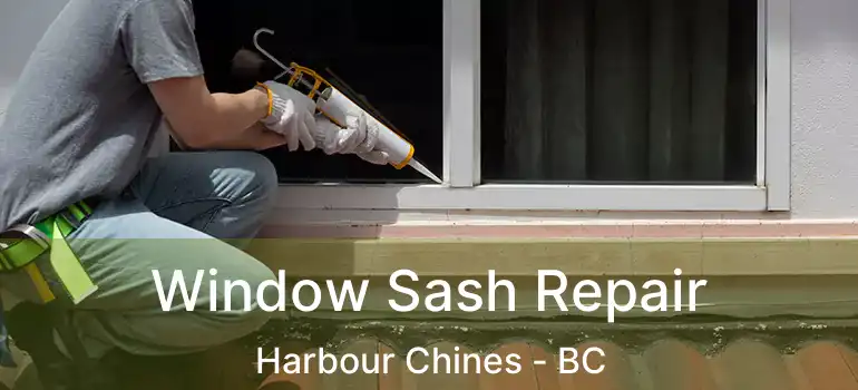  Window Sash Repair Harbour Chines - BC