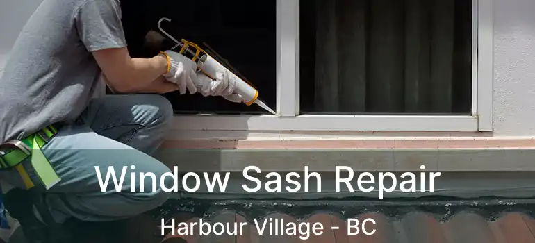  Window Sash Repair Harbour Village - BC
