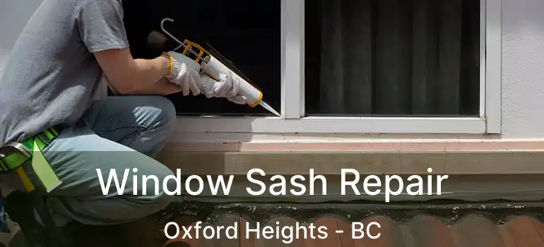  Window Sash Repair Oxford Heights - BC