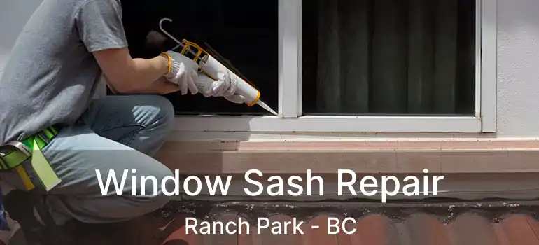  Window Sash Repair Ranch Park - BC