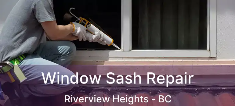  Window Sash Repair Riverview Heights - BC