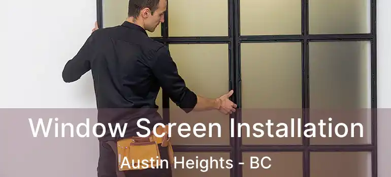  Window Screen Installation Austin Heights - BC