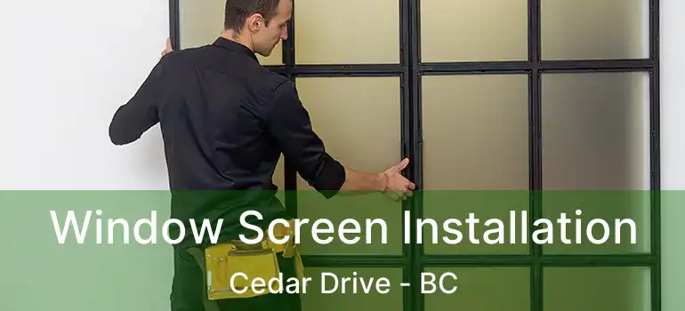  Window Screen Installation Cedar Drive - BC