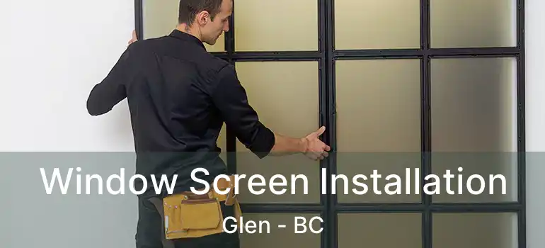  Window Screen Installation Glen - BC