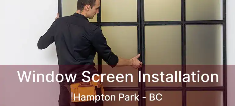  Window Screen Installation Hampton Park - BC
