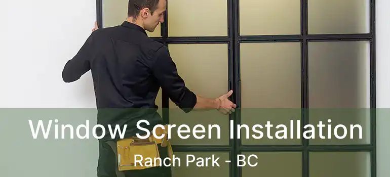  Window Screen Installation Ranch Park - BC