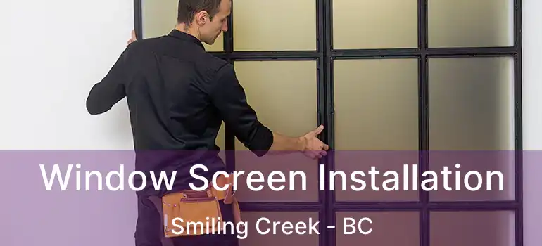  Window Screen Installation Smiling Creek - BC
