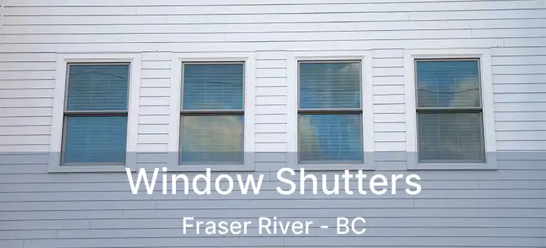  Window Shutters Fraser River - BC