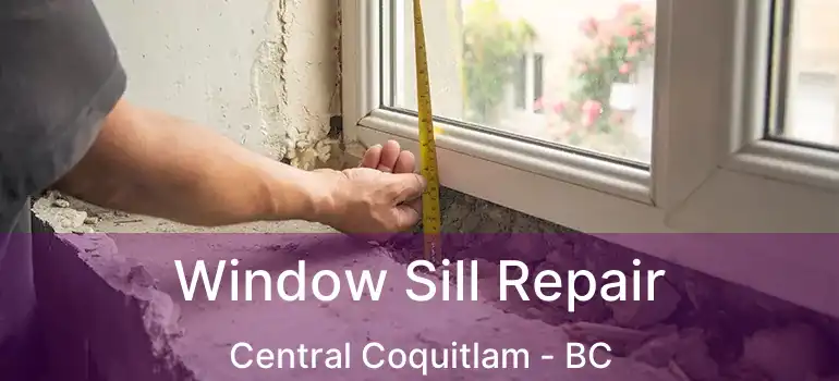  Window Sill Repair Central Coquitlam - BC