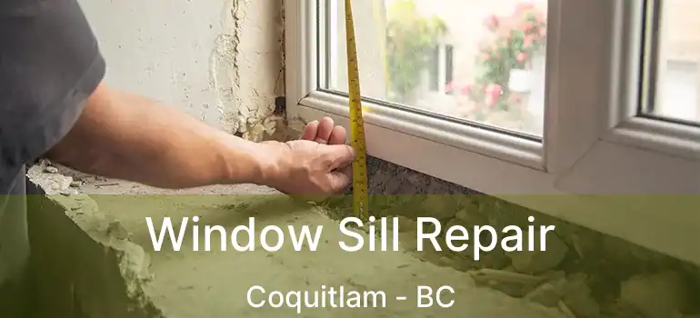  Window Sill Repair Coquitlam - BC