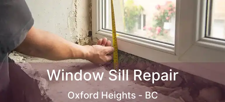 Window Sill Repair Oxford Heights - BC