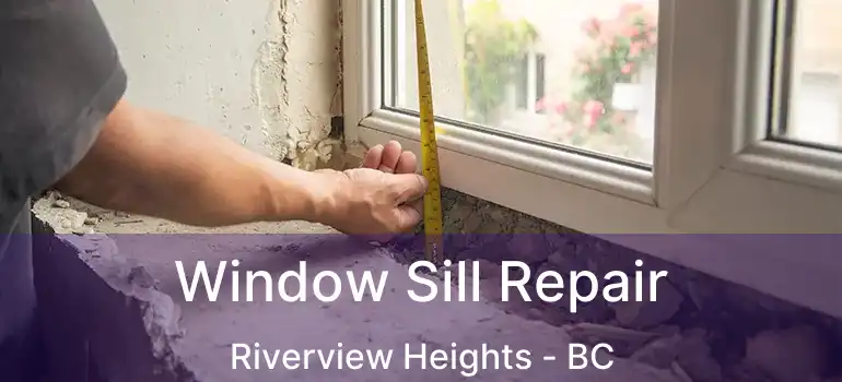  Window Sill Repair Riverview Heights - BC