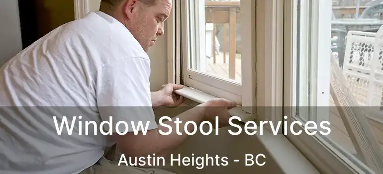  Window Stool Services Austin Heights - BC